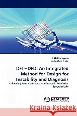 DFT+Dfd: An Integrated Method for Design for Testability and Diagnosis Rahagude, Nikhil 9783843388016 LAP Lambert Academic Publishing AG & Co KG - książka