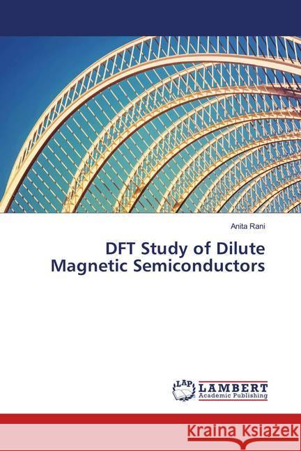 DFT Study of Dilute Magnetic Semiconductors Rani, Anita 9786202060431 LAP Lambert Academic Publishing - książka