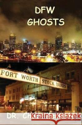 DFW Ghosts: Ghosts are just people without bodies. Chuck Kennedy 9781511905718 Createspace Independent Publishing Platform - książka