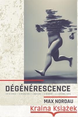 Dégénérescence: Fin de siècle - Le mysticisme - L'égotisme - Le réalisme - Le vingtième siècle Max Nordau, Auguste Dietrich 9782357289352 Alicia Editions - książka