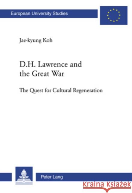 D.H. Lawrence and the Great War: The Quest for Cultural Regeneration Koh, Jae-Kyung 9783039109760 Verlag Peter Lang - książka