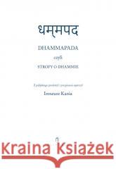 Dhammapada czyli Strofy o Dhammie red. Ireneusz Kania 9788378665311 Austeria - książka