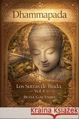 Dhammapada: Los Sutras de Buda, Vol.4 Buda Gautama 9798227742308 Dhamma Buddha - książka