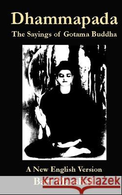 Dhammapada: The Sayings of Gotama Buddha Bart Marshall   9798391585626 Independently Published - książka