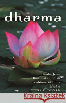 Dharma : The Hindu, Jain, Buddhist and Sikh Traditions of India Veena R. Howard 9781784532642 I B TAURIS - książka