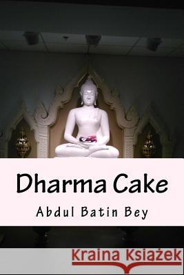 Dharma Cake: In the Moment Abdul Batin Bey 9781536821840 Createspace Independent Publishing Platform - książka