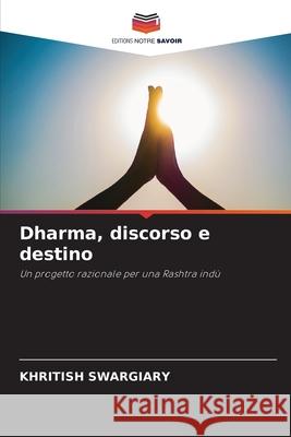 Dharma, discorso e destino Swargiary, Khritish 9786202421850 Editions Notre Savoir - książka
