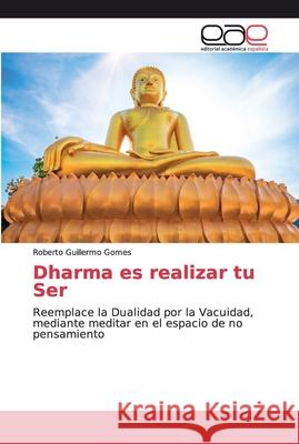 Dharma es realizar tu Ser Gomes, Roberto Guillermo 9786200033246 Editorial Académica Española - książka