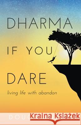 Dharma If You Dare: Living Life with Abandon Doug Duncan, Laura Bean, Linda Yamashita 9780998588605 Planet Dharma - książka