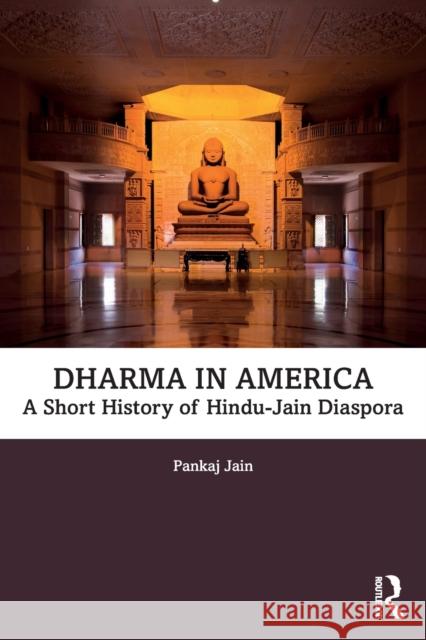 Dharma in America: A Short History of Hindu-Jain Diaspora Pankaj Jain 9781138565456 Routledge - książka