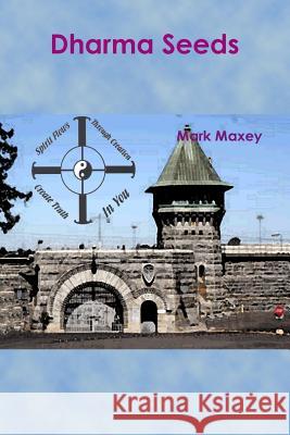 Dharma Seeds: Extraordinary transformation from a small seed...From the depths of Folsom Prison arose a miracle... Mark Maxey 9780359193639 Lulu.com - książka