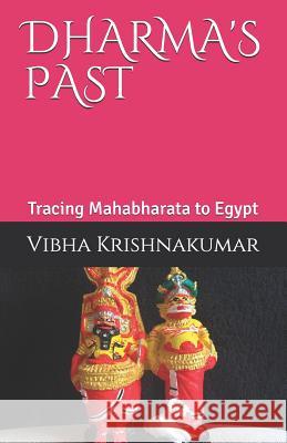 Dharma's Past: Tracing Mahabharata to Egypt Vibha Krishnakumar 9781723829932 Independently Published - książka