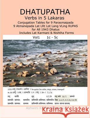Dhatupatha Verbs in 5 Lakaras: Conjugation Tables for 9 Parasmaipada 9 Atmanepada Lat Lrt Lot Lang Vling Rupas for All 1943 Dhatus. Includes Lat Karm Ashwini Kumar Aggarwal 9781982069551 Createspace Independent Publishing Platform - książka