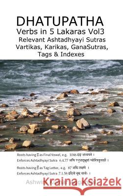 Dhatupatha Verbs in 5 Lakaras Vol3: Relevant Ashtadhyayi Sutras, Vartikas, Karikas, GanaSutras, Tags & Indexes Ashwini Kumar Aggarwal 9789353112646 Devotees of Sri Sri Ravi Shankar Ashram - książka