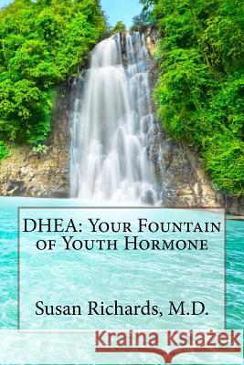 DHEA: Your Fountain of Youth Hormone Susan Richard 9781511977432 Createspace - książka