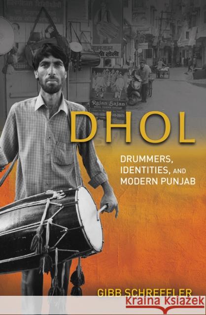 Dhol: Drummers, Identities, and Modern Punjab Gibb Schreffler 9780252044076 University of Illinois Press - książka