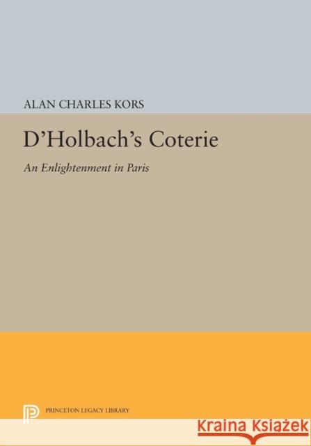 D'Holbach's Coterie: An Enlightenment in Paris Alan Charles Kors 9780691617244 Princeton University Press - książka