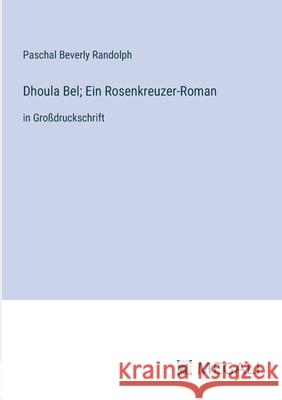 Dhoula Bel; Ein Rosenkreuzer-Roman: in Gro?druckschrift Paschal Beverly Randolph 9783387085983 Megali Verlag - książka