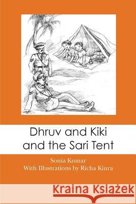 Dhruv and Kiki and the Sari Tent Sonia Kumar Richa Kinra 9781482576887 Createspace - książka