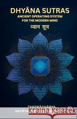 Dhyana Sutras: Ancient operating System for The Modern Mind Acharya Agyatadarsha 9789358693812 Pralek Prakashan - książka