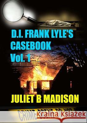 DI Frank Lyle's Casebook Vol 1 Juliet B. Madison 9781291549133 Lulu.com - książka