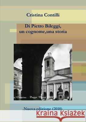Di Pietro Bileggi, un cognome, una storia Contilli, Cristina 9780244408824 Lulu.com - książka