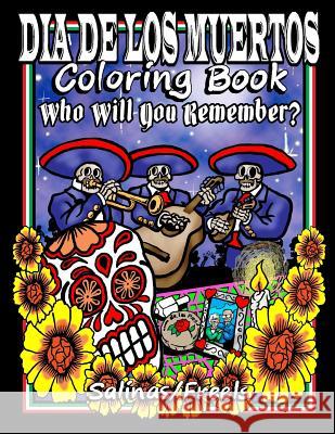 Dia De Los Muertos Coloring Book: Who Will You Remember? Freels 9781523255597 Createspace Independent Publishing Platform - książka