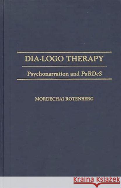 Dia-LOGO Therapy: Psychonarration and Pardes Rotenberg, Mordecha 9780275929435 Praeger Publishers - książka