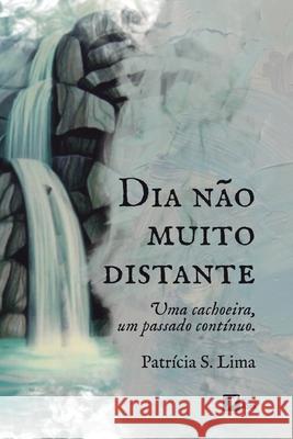 Dia n?o muito distante: uma cachoeira, um passado cont?nuo Patr?cia S. Lima 9786554286176 Ases Da Literatura - książka