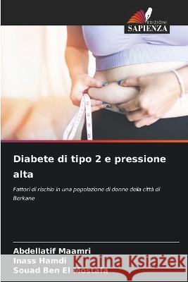 Diabete di tipo 2 e pressione alta Abdellatif Maamri Inass Hamdi Souad Ben El Mostafa 9786205905944 Edizioni Sapienza - książka