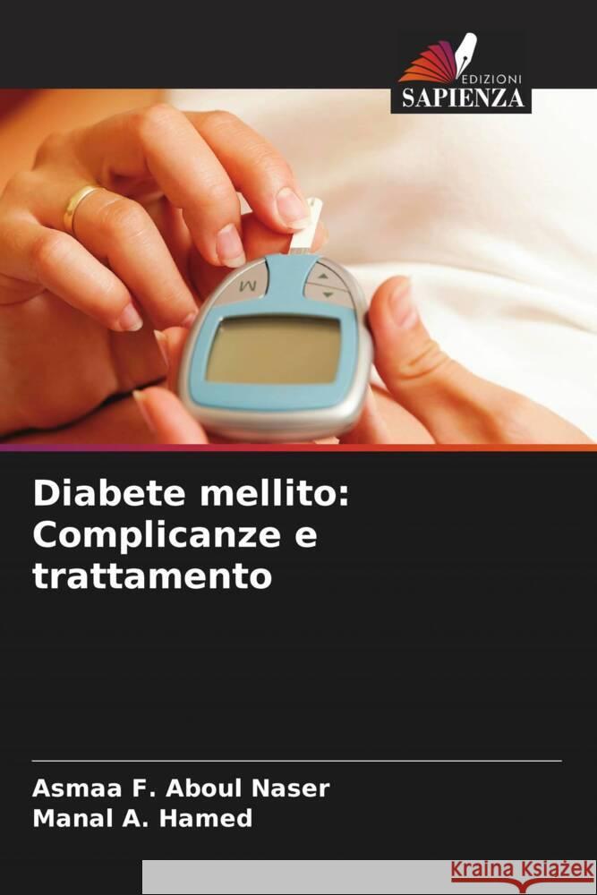 Diabete mellito: Complicanze e trattamento Aboul Naser, Asmaa F., Hamed, Manal A. 9786208532079 Edizioni Sapienza - książka