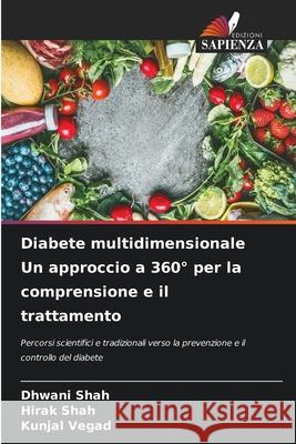 Diabete multidimensionale Un approccio a 360° per la comprensione e il trattamento Shah, Dhwani, Shah, Hirak, Vegad, Kunjal 9786202362047 Edizioni Sapienza - książka