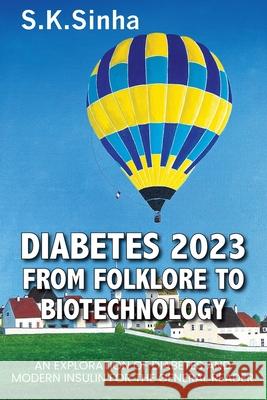 Diabetes 2023. from Folklore to Biotechnology: An Exploration of Diabetes and Insulin for the General Reader S. K. Sinha 9780648947042 Shailendra K. Sinha - książka
