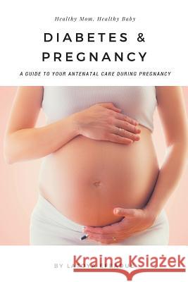 Diabetes & Pregnancy: A Guide to Your Antenatal Care During Pregnancy Latoya Efeadue 9781546793038 Createspace Independent Publishing Platform - książka