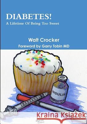 Diabetes! A Lifetime Of Being Too Sweet Walt Crocker 9781304670601 Lulu.com - książka