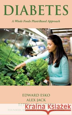 Diabetes: A Whole Foods, Plant-based Approach Alex Jack Bettina Zumdick Edward Esko 9781706408185 Independently Published - książka