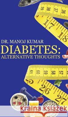 Diabetes: Alternative Thoughts Kumar, Dr Manoj 9781482819816 Partridge Publishing (Authorsolutions) - książka