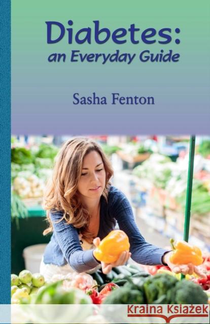 Diabetes: an Everyday Guide Fenton, Sasha Roberta 9781903065884 Zambezi Publishing - książka