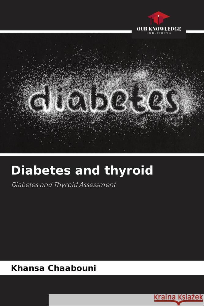 Diabetes and thyroid Chaabouni, Khansa, Abid, Mohamed, Ayedi, Fatma 9786204428680 Our Knowledge Publishing - książka