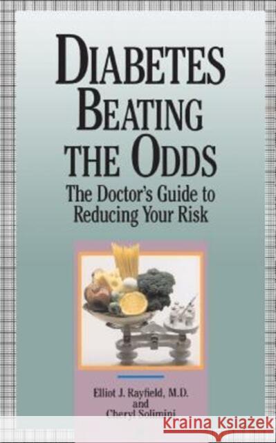 Diabetes Beating the Odds: The Doctor's Guide to Reducing Your Risk Elliot J. Rayfield Cheryl Solimini Mona Mark 9780201577846 Da Capo Press - książka