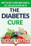 Diabetes Cure: Diabetes for Beginners - Basic overview of Diabetes: Diet, Treatment and Solution for Life (FREE BONUS INCLUDED) Donovan, Craig 9781517176693 Createspace