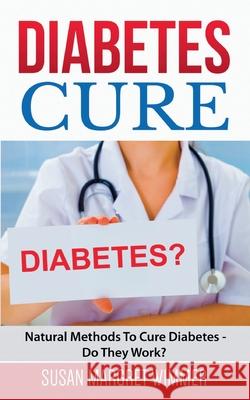 Diabetes Cure: Natural Methods To Cure Diabetes - Do They Work? Susan Margret Wimmer 9783754330340 Books on Demand - książka