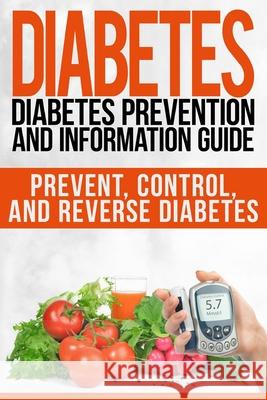 Diabetes: Diabetes Prevention and Information Guide: Prevent, Control, and Reverse Diabetes Jill Scott 9781503250994 Createspace Independent Publishing Platform - książka