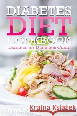 Diabetes Diet Cookbook: Diabetes for Dummies Guide Thomas Kelley 9781539942504 Createspace Independent Publishing Platform - książka