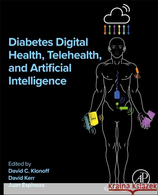 Diabetes Digital Health, Telehealth, and Artificial Intelligence David C. Klonoff David Kerr Juan Espinoza 9780443132445 Academic Press - książka