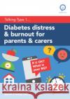 Diabetes Distress and Burnout for Parents and Carers: What to do when caring for a young person with Type 1 diabetes is feeling challenging Rose Stewart 9781009065634 Cambridge University Press