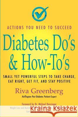Diabetes Do's & How-To's: Small Yet Powerful Steps to Take Charge, Eat Right, Get Fit, and Stay Positive Greenberg, Riva 9780982290613 SPI Management LLC - książka