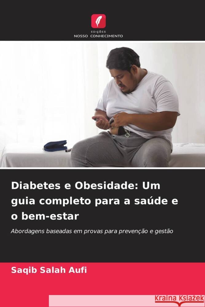 Diabetes e Obesidade: Um guia completo para a saúde e o bem-estar Salah Aufi, Saqib 9786208288525 Edições Nosso Conhecimento - książka