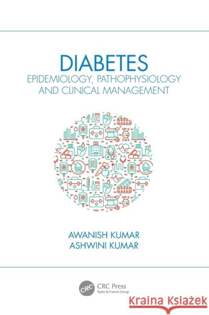 Diabetes: Epidemiology, Pathophysiology and Clinical Management Awanish Kumar Ashwini Kumar 9780367544577 CRC Press - książka