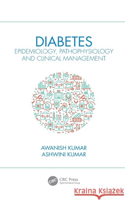 Diabetes: Epidemiology, Pathophysiology and Clinical Management Awanish Kumar Ashwini Kumar 9780367544591 CRC Press - książka